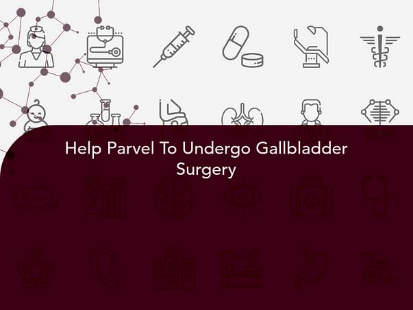 Help Parvel To Undergo Gallbladder Surgery