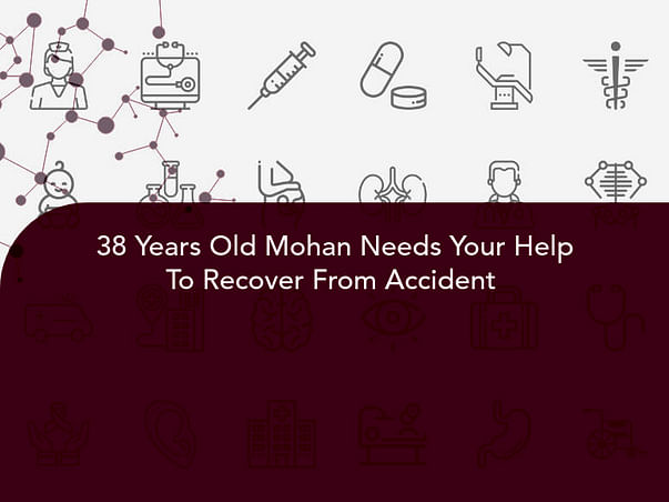 38 Years Old Mohan Needs Your Help To Recover From Accident