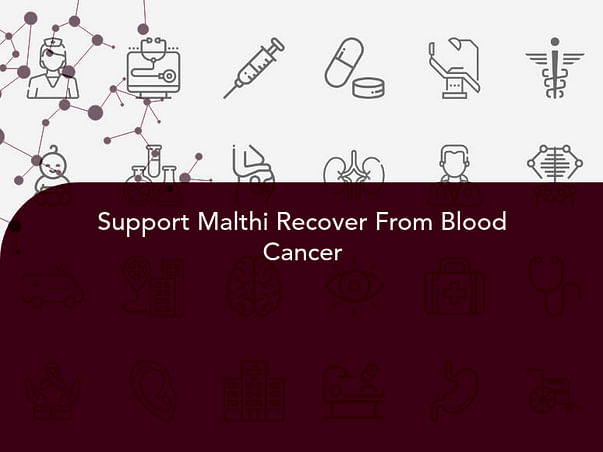 Support Malthi Recover From Blood Cancer
