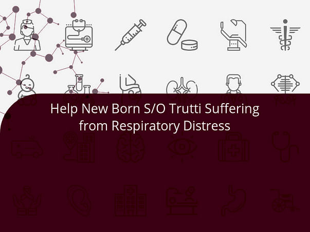 Help New Born S/O Trutti Suffering from Respiratory Distress