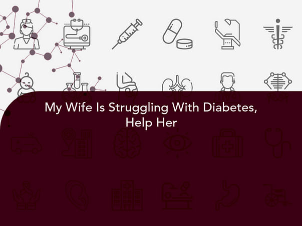 My Wife Is Struggling With Diabetes, Help Her