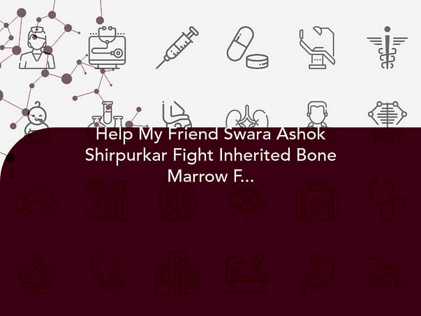 Help My Friend Swara Ashok Shirpurkar Fight Inherited Bone Marrow Failure Syndrome
