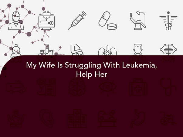 My Wife Is Struggling With Leukemia, Help Her
