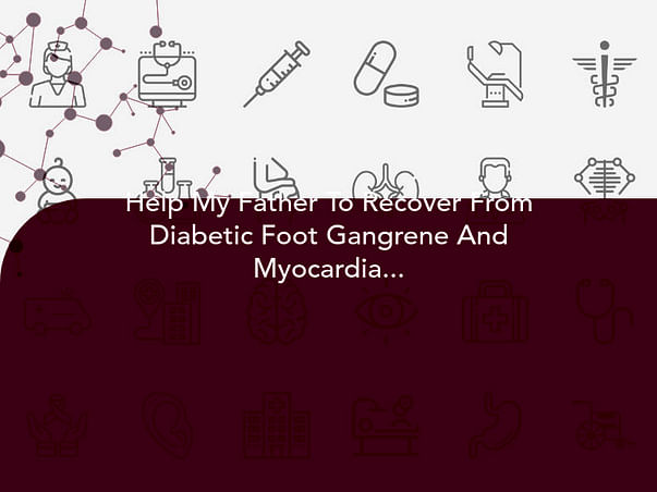 Help My Father To Recover From Diabetic Foot Gangrene And Myocardial Attack