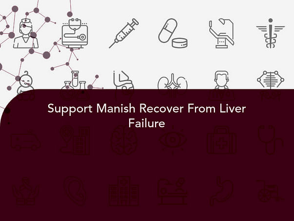 Support Manish Recover From Liver Failure