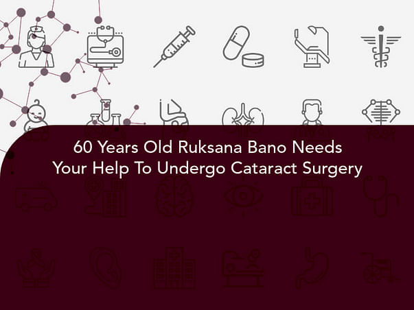 60 Years Old Ruksana Bano Needs Your Help To Undergo Cataract Surgery