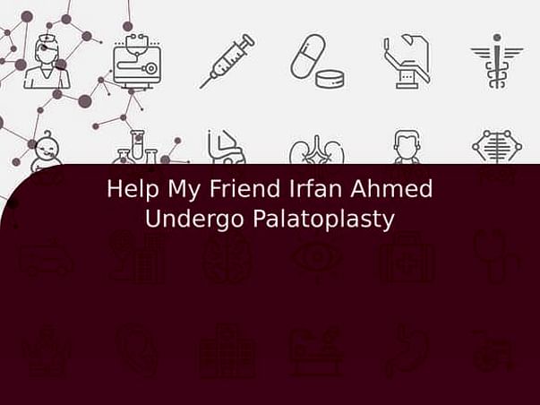 Help My Friend Irfan Radoo Undergo Palatoplasty