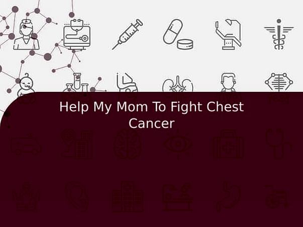 Help my mom to fight chest cancer