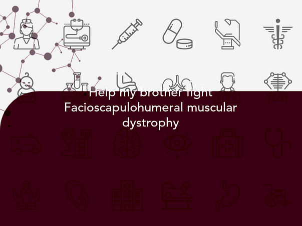 Help my brother fight Facioscapulohumeral muscular dystrophy