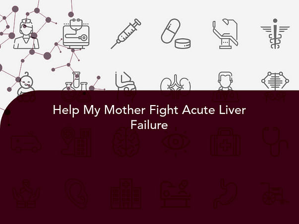 Help My Mother Fight Acute Liver Failure