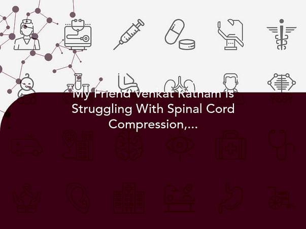My Friend Venkat Ratnam Is Struggling With Spinal Cord Compression, Help Him