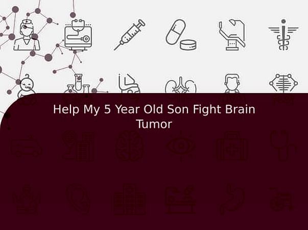 Help My 5 Year Old Son Fight Brain Tumor