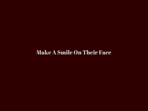 Make A Smile On Their Face
