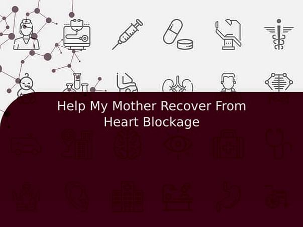 Help My Mother Recover From Heart Blockage