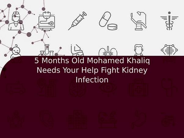 5 Months Old Mohamed Khaliq Needs Your Help Fight Kidney Infection