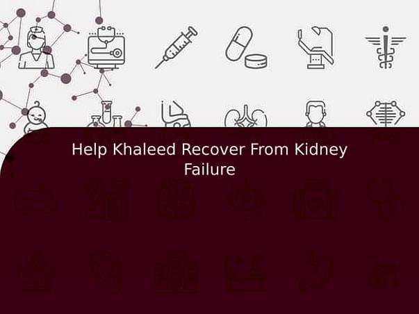 Help Khaleed Recover From Kidney Failure