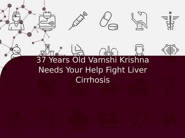 37 Years Old Vamshi Krishna Needs Your Help Fight Liver Cirrhosis