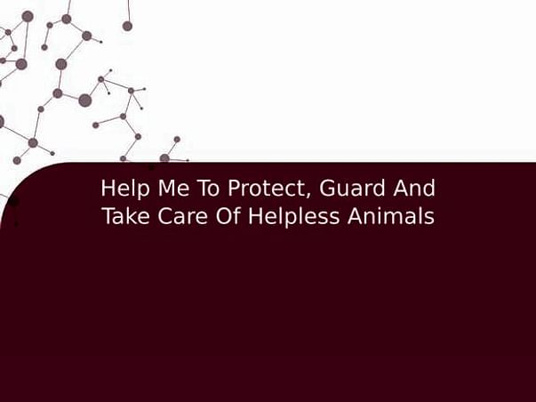 Help Me To Protect, Guard And Take Care Of Helpless Animals