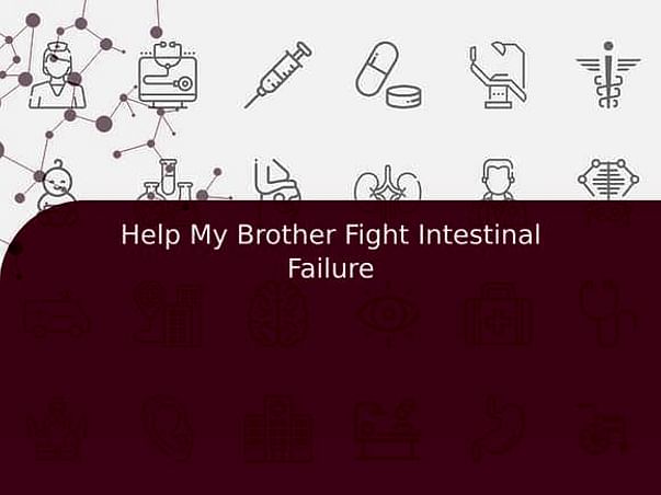 Help My Brother Fight Intestinal Failure