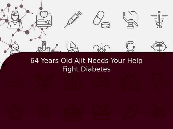 64 Years Old Ajit Needs Your Help Fight Diabetes