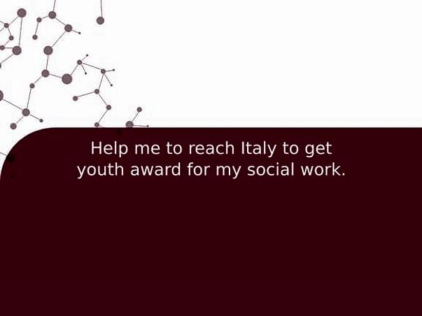 Help me to reach Italy to get youth award for my social work.