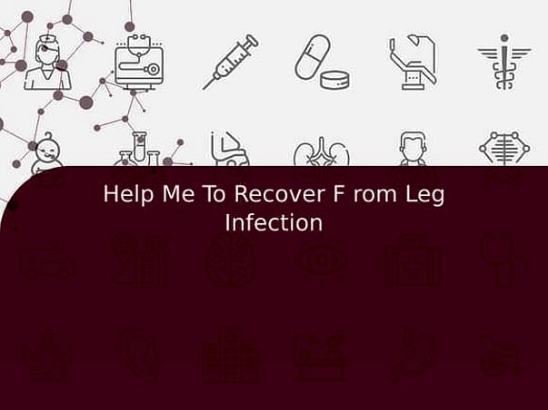 Help Me To Recover F rom Leg Infection