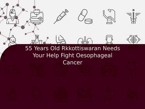 55 Years Old Rkkottiswaran Needs Your Help Fight Oesophageal Cancer