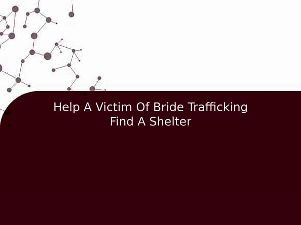 Help A Victim Of Bride Trafficking Find A Shelter