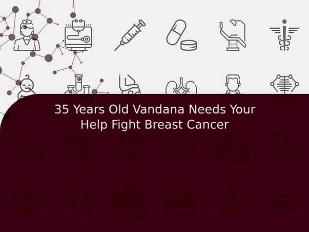 35 Years Old Vandana Needs Your Help Fight Breast Cancer