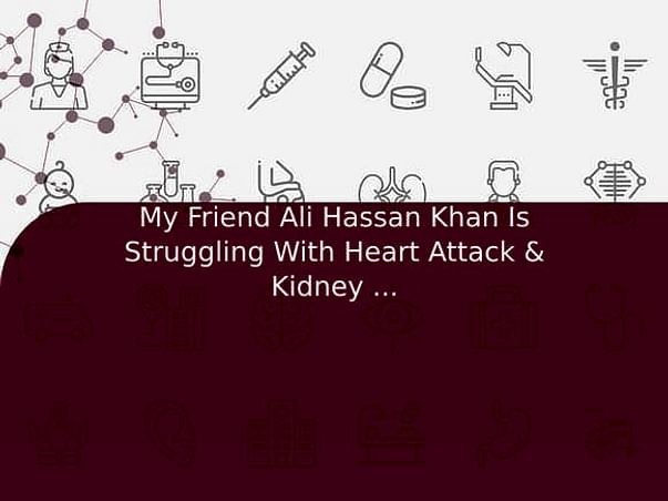 My Friend Ali Hassan Khan Is Struggling With Heart Attack & Kidney Disease, Help Him