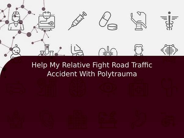 Help My Relative Fight Road Traffic Accident With Polytrauma
