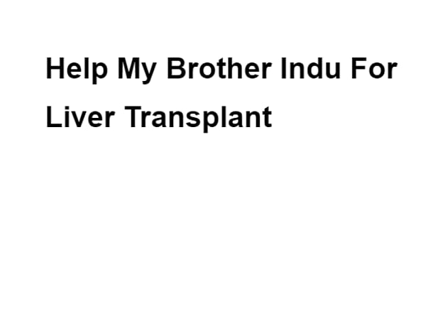 Help My Brother Indu For Liver Transplant(satya-8143308569)