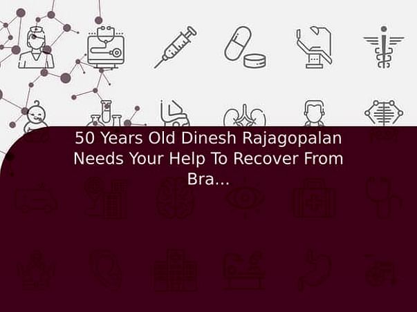 50 Years Old Dinesh Rajagopalan Needs Your Help To Recover From Brain Haemorrhage