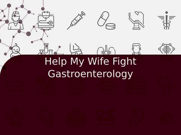 Help My Wife Fight Gastroenterology