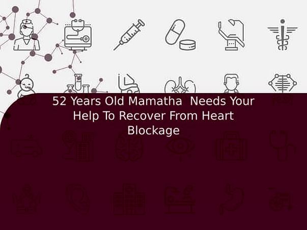 52 Years Old Mamatha Needs Your Help To Recover From Heart Blockage