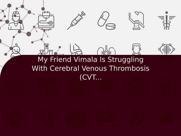My Friend Vimala Is Struggling With Cerebral Venous Thrombosis (CVT), Help Her