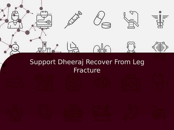 Support Dheeraj Recover From Leg Fracture
