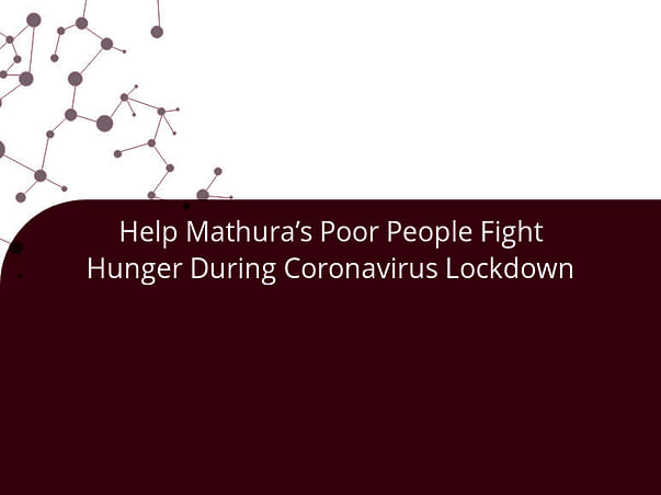 Help Mathura’s Poor People Fight Hunger During Coronavirus Lockdown