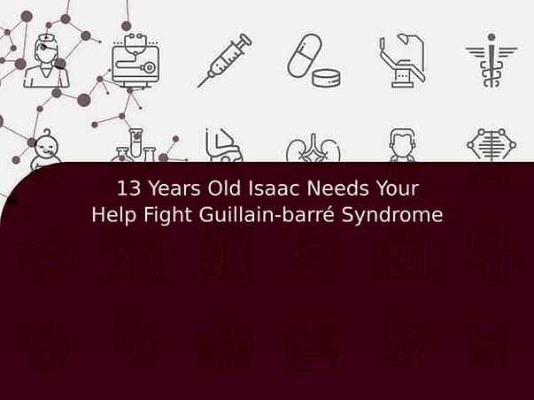 13 Years Old Isaac Needs Your Help Fight Guillain-barré Syndrome