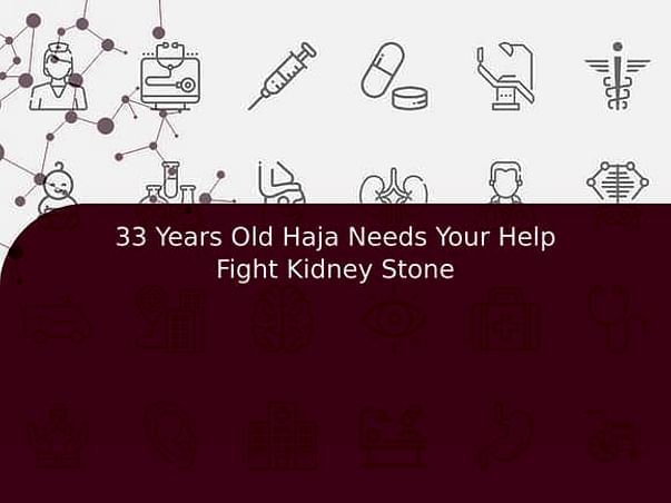 33 Years Old Haja Needs Your Help Fight Kidney Stone