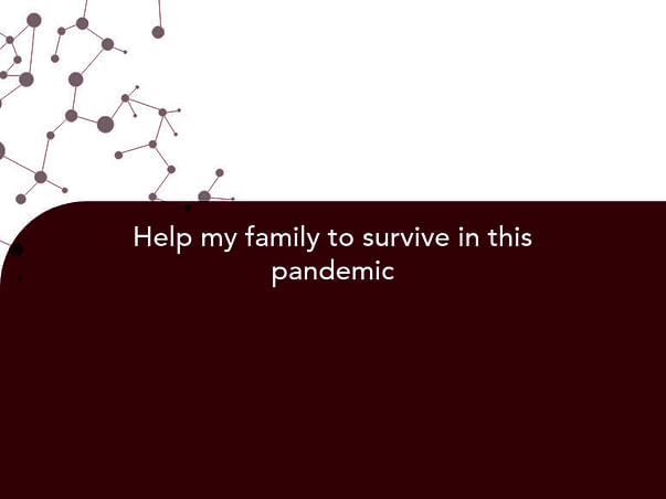 Help my family to survive in this pandemic