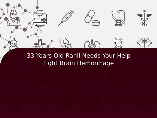 33 Years Old Rahil Needs Your Help Fight Brain Hemorrhage