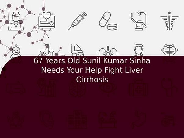 67 Years Old Sunil Kumar Sinha Needs Your Help Fight Liver Cirrhosis