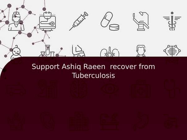Support Ashiq Raeen recover from Tuberculosis