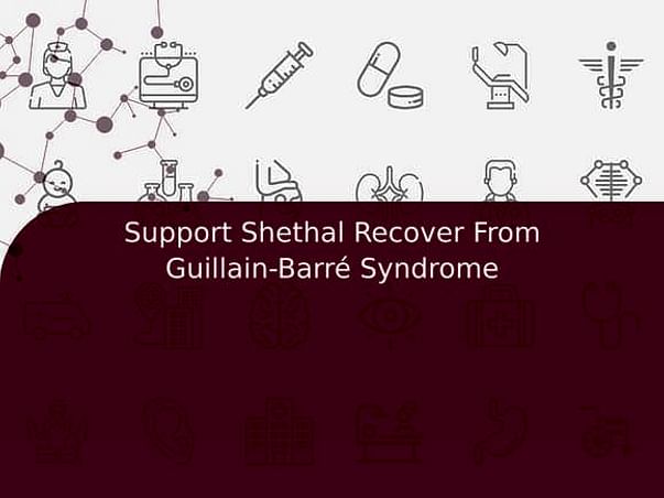 Support Shethal Recover From Guillain-Barré Syndrome