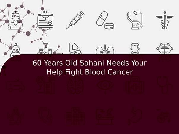 60 Years Old Sahani Needs Your Help Fight Blood Cancer