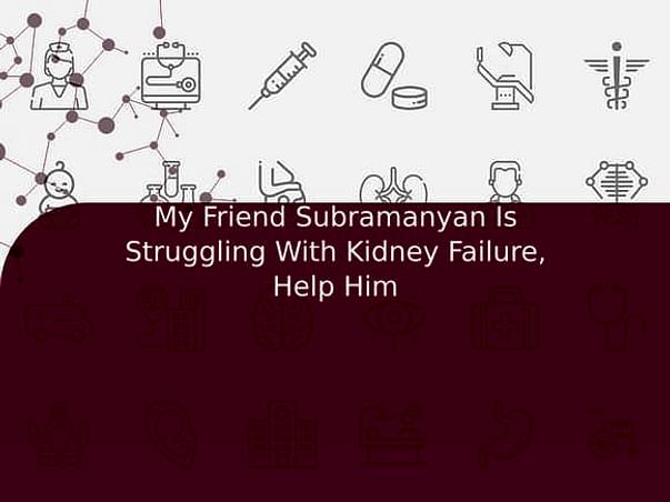 My Friend Subramanyan Is Struggling With Kidney Failure, Help Him