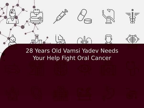 28 Years Old Vamsi Yadev Needs Your Help Fight Oral Cancer