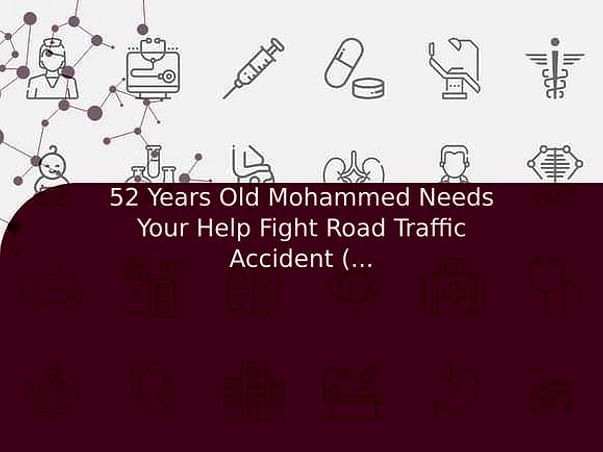 52 Years Old Mohammed Needs Your Help Fight Road Traffic Accident (Multiple Injury)