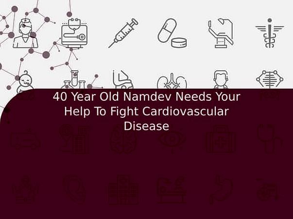 40 Year Old Namdev Needs Your Help To Fight Cardiovascular Disease